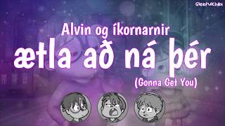 Alvin og íkornarnir  Ætla að ná þér  Gonna Get You Icelandic with lyrics [upl. by Ardnajela]