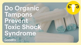 Do Organic Tampons Prevent Toxic Shock Syndrome TSS  GoodRx [upl. by Mckenna896]