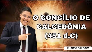 Eliarde Galdino 4º Concílio de Calcedônia 451 dC [upl. by Assir]