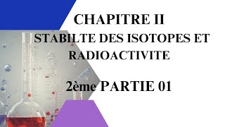 Chapitre 2 Isotopie et Radioactivité DEUXIEME PARTIE 01 [upl. by Adnirak463]