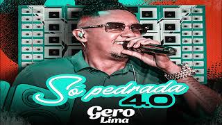 GERO LIMA SÓ PEDRADA 40 REPERTÓRIO NOVO AGOSTO 2024 MÚSICA NOVAS 2024 [upl. by Jermain]