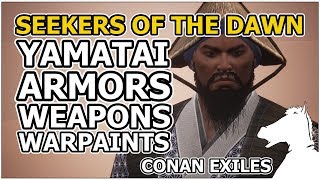 YAMATAI Armors Weapons Warpaints  Seekers Of The Dawn  CONAN EXILES [upl. by Bradford]