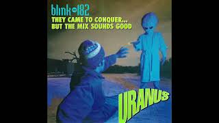 blink182  They Came To Conquer Uranus but the mix sounds good [upl. by Behnken]