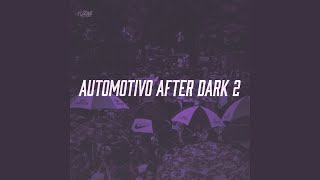 AUTOMOTIVO AFTER DARK 2 [upl. by Nedak643]