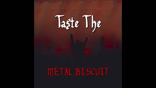 Taste The Metal Biscuit [upl. by Meehyrb]