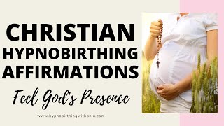 CHRISTIAN HYPNOBIRTHING AFFIRMATIONS  Feel Gods Presence  BEAUTIFUL CHRISTIAN BIRTH AFFIRMATIONS [upl. by Rudy]