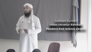 Imam Imranur Rahman  Friday Kutbah  Ponders End Islamic Centre [upl. by Neggem]