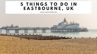 5 THINGS TO DO IN EASTBOURNE UK  Eastbourne Beach  Eastbourne Pier  Beachy Head Lighthouse [upl. by Annhej]