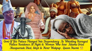 Ooni Of Ifes Palace Plunged Into Despondency As Whistling Ravaged Palace Residence Queen Naomi 👌 [upl. by Adnohryt6]