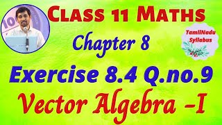 TN Class 11 Maths Vector Algebra  I Exercise 84 Sum 9 Tamil Nadu New Syllabus AlexMaths [upl. by Bueschel698]