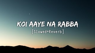 Koi Aaye Na Rabba SlowedReverb B Praak  Daaka  Sad Song  💔🥀🥺 [upl. by Kath757]