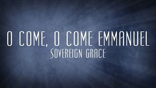 O Come O Come Emmanuel  Sovereign Grace [upl. by Ayanal776]