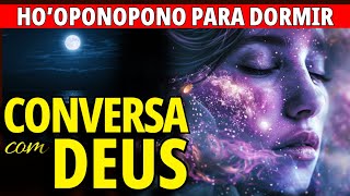 CONVERSA PROFUNDA COM DEUS DURANTE O SONO COM ORAÇÃO DO HOOPONOPONO [upl. by Gery287]