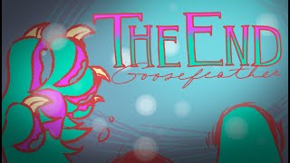 🔚 GOOSEFEATHER 🔚 The End [upl. by Sparrow318]