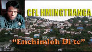 CFL Hmingthanga Enchimloh Di te Mizo song [upl. by Care]