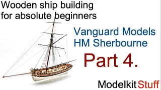 Wooden ship modeling for absolute beginners Vanguard models HM Sherbourne build Part 4 [upl. by Brice807]