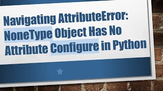 Navigating AttributeError NoneType Object Has No Attribute Configure in Python [upl. by Jamima285]