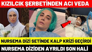 Kızılcık Şerbeti Nursema Ceren Karakoç Diziden Ayrıldı  Dizide Hastanelik Oldu Kalp Krizi Geçirdi [upl. by Belvia]