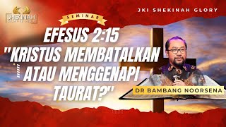 EFESUS 215 quotKRISTUS MEMBATALKAN ATAU MENGGENAPI TAURATquot  DR BAMBANG NOORSENA [upl. by Hidie3]