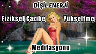 Fiziksel Özgüven ve Dişil Enerji Yükseltme Meditasyonu [upl. by Burnard]