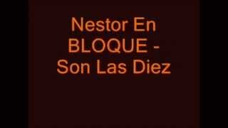 Nestor En Bloque  Son Las Diez Con Letra  Inedito [upl. by Eema250]