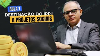 DESTINAÇÃO DO IRPJ A PROJETOS SOCIAIS  AULA 1 [upl. by Onairam]