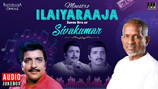 Maestro Super Hits of Sivakumar  Isaignani Ilaiyaraaja  80s Tamil Hits  Evergreen Songs [upl. by Reivaz235]