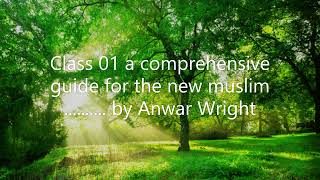 Class 01 a comprehensive guide for the new muslim by Anwar Wright [upl. by Monagan309]