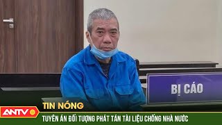 Tuyên án đối tượng phát tán tài liệu chống Nhà nước  ANTV [upl. by Brodench]