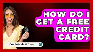 How Do I Get A Free Credit Card  CreditGuide360com [upl. by Irolav]