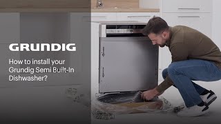 How to Install your Grundig Semi BuiltIn Dishwasher  GRUNDIG [upl. by Aurelius]