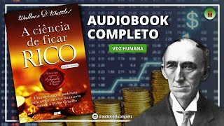 A CIÊNCIA DE FICAR RICO  WALLACE WATTLES  AUDIOBOOK COMPLETO [upl. by Ahsatel]