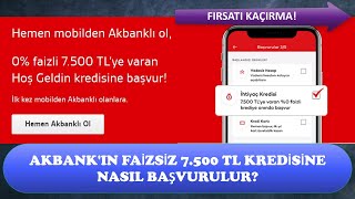 AKBANK 7500 TL FAİZSİZ KREDİYE NASIL BAŞVURULUR FIRSATI KAÇIRMA [upl. by Nnaes287]