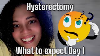 Getting a Hysterectomy What to expect Day 1 post op [upl. by Mailand]