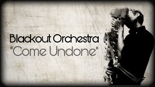 Blackout Orchestra  Come Undone Official Music Video [upl. by Yanehc]