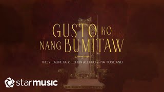 Troy Laureta x Loren Allred x Pia Toscano  Gusto Ko Nang Bumitaw Lyrics [upl. by Natiha]