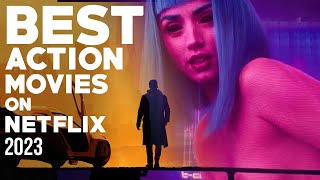 TOP 10 BEST ACTION MOVIES ON NETFLIX 2023 [upl. by Herman]