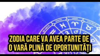 Zodia care va avea parte de o vară plină de oportunități Un nou loc de muncă și mai mulți bani [upl. by Madriene]