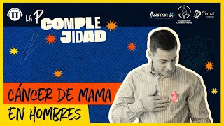 A los hombres también les da cáncer de mama  La P Complejidad [upl. by Suirauqram757]