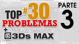 TOP 30 DE LOS PROBLEMAS MÁS COMUNES EN 3Ds MAX  Parte 3 [upl. by Norahc]