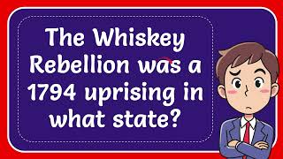 The Whiskey Rebellion was a 1794 uprising in what state [upl. by Parks]