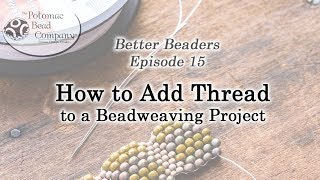 Better Beaders Episode 15  How to Add Thread to a Beadweaving Project [upl. by Linell]