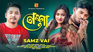 Nesha  Samz vai new song  Dusto Forhad  New bangla song 2024 [upl. by Morice]