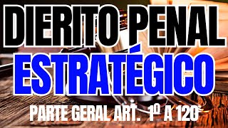 DIREITO PENAL ESTRATÉGICO Parte Geral Art 1º a 120 [upl. by Lunsford]