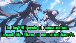 In the 99th cycle of reincarnation in each life I have an unmarried fiancée [upl. by Nagem]