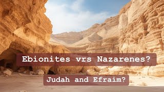 Ebionites vrs Nazarenes Judah amp Efraim [upl. by Ynetsed]