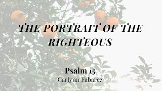 The Portrait of the Righteous Psalm 15  Womens Bible Study  Carlynn Fabarez [upl. by Tobi860]