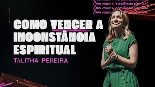 COMO VENCER A INCONSTÂNCIA ESPIRITUAL  TALITHA PEREIRA [upl. by Yevrah]