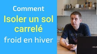 Comment isoler un sol carrelé froid en hiver [upl. by Browne]