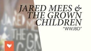 Jared Mees amp The Grown Children  quotWWJBDquot [upl. by Elle]